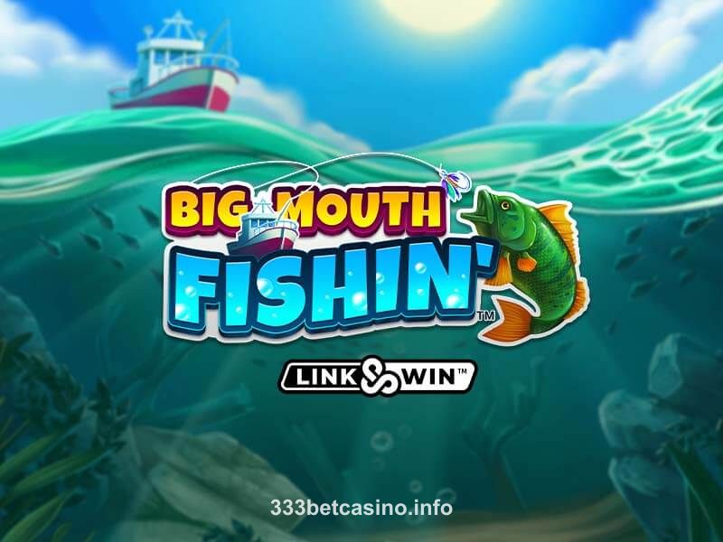 bet3333 Big Mouth Fishin'